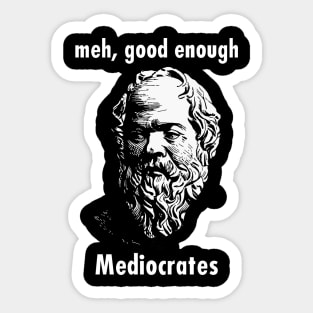 Meh Good Enough - Mediocrates Funny Quote Sticker